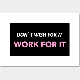 Don`t wish for it work for it Posters and Art